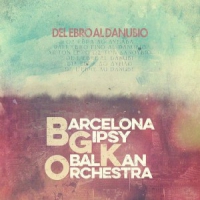 Barcelona Gipsy Balkan Orchestra (b Del Ebro Al Danubio