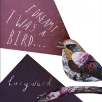Ward, Lucy I Dreamt I Was A Bird