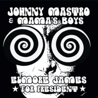 Johnny Mastro & Mama S Boys Elmore James, For President