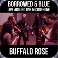 Buffalo Rose Borrowed & Blue: Live Around One Microphone