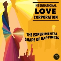 International Love Corporation The Experimental Shape Of Happiness