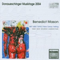 Mason, Benedict Donaueschinger 2004 - Felt / Ebb /