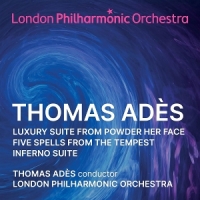 London Philharmonic Orchestra Thoma Thomas Ades Orchestral Suites