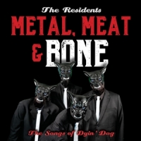 Residents Metal, Meat & Bone: The Songs Of Dyin' Dog
