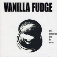 Vanilla Fudge Out Through The In Door