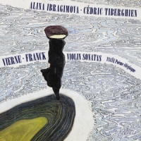 Alina Ibragimova, Cedric Tiberghien Vierne & Franck  Violin Sonatas
