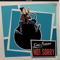 Semi-famous Not Sorry