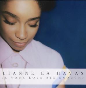 La Havas, Lianne Is Your Love Big Enough?