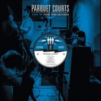 Parquet Courts Live At Third Man Records