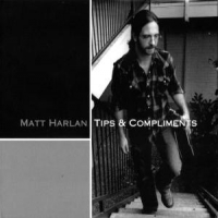 Harlan, Matt Tips & Compliments