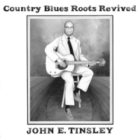 Tinsley, John E. Country Blues Roots Revived