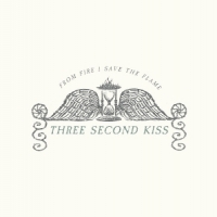 Three Second Kiss From Fire I Save The Flame