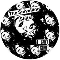Snivelling Shits I Can't Come -coloured-