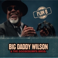 Wilson, Big Daddy & Goosebumps Bros. Plan B