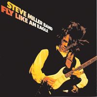 Steve Miller Band Fly Like An Eagle