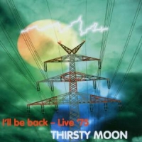 Thirsty Moon I Ll Be Back, Live  75