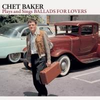 Baker, Chet Plays And Sings Ballads For Lovers // Best Of