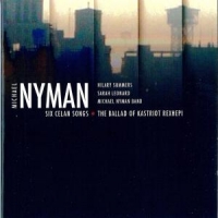 Nyman, Michael Six Celan Songs/the Ballad Of Kastr