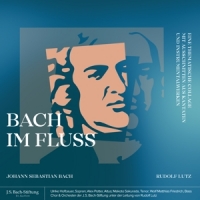 Choir & Orchestra Of The J.s. Bach Foundation / Rudolf Lutz Bach Im Fluss