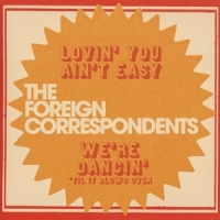 Foreign Correspondents Lovin' You Ain't Easy -coloured-