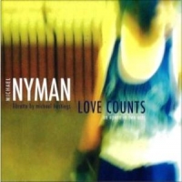 Nyman, Michael Love Counts  An Opera In Two Acts