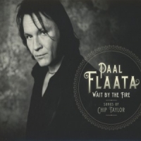 Flaata, Paal Wait By The Fire Songs Of Chip Tayl