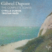 Cyrille Dubois Tristan Raes Gabriel Dupont The Complete Songs