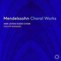 Mdr Leipzig Radio Choir / Philipp Ahmann Mendelssohn: Choral Works