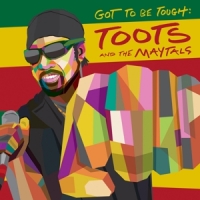 Toots And The Maytals Got To Be Tough