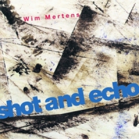Mertens, Wim Shot And Echo - A Sense Of Place