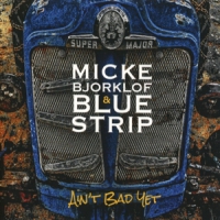 Micke Bjorklof & Blue Strip Ain T Bad Yet