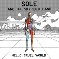 Sole & The Skyrider Band Hello Cruel World