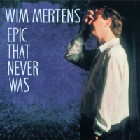 Mertens, Wim Epic That Never Was