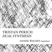 Perich, Tristan Compositions: Dual Synthesis