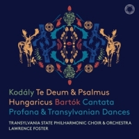 Transylvania State Philharmonic Choir & Orchestra / Lawrence Foster Kodaly: Te Deum & Psalmus Hungaricus - Bartok: Cantata