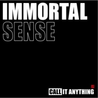 Immortal Sense Call It Anything
