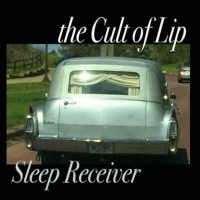 Cult Of Lip, The Sleep Receiver & Your Feedback