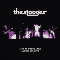 Stooges, The Live At Goose Lake: August 8th 1970