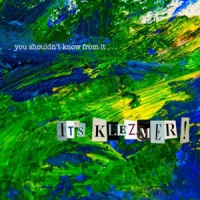 You Shouldn't Know From It ... It S Klezmer
