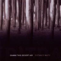 Damn This Desert Air Distance Waits