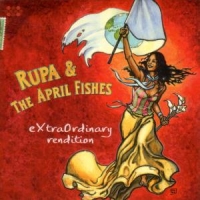 Rupa & The April Fishes Extraordinary Rendition