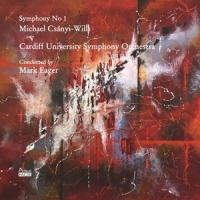 Cardiff University Symphony Orchestra & Mark Eager Michael Csanyi-wills: Symphony No 1