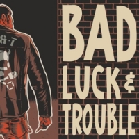 Bad Luck & Trouble Bad Luck & Trouble