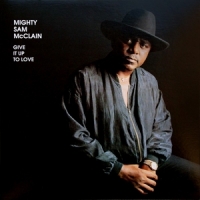 Mighty Sam Mcclain Give It Up To Love