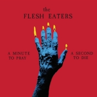 Flesh Eaters, The A Minute To Pray A Second To Die (r