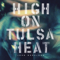 Moreland, John High On Tulsa Heat