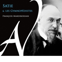 Francois Mardirossian Satie Et Les Gymnopedistes