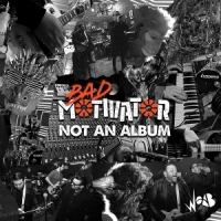 Bad Motivator Not An Album