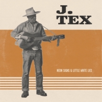 Tex, J. Neon Signs & Little White Lies