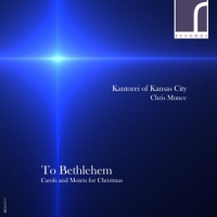 Kantorei Of Kansas City Chris Munce To Bethlehem Carols & Motets For Ch